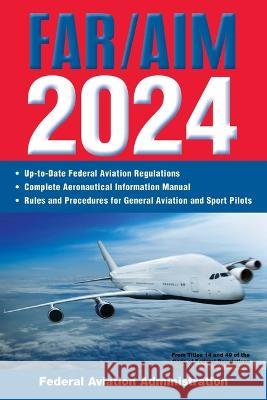 Far/Aim 2024: Up-To-Date Federal Aviation Regulations / Aeronautical Information Manual Federal Aviation Administration (FAA) 9781510778498 Skyhorse Publishing - książka