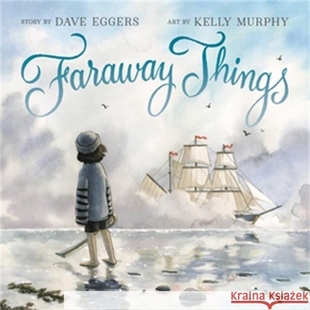 Faraway Things Dave Eggers Kelly Murphy 9780316492195 Little, Brown & Company - książka