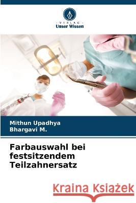 Farbauswahl bei festsitzendem Teilzahnersatz Mithun Upadhya Bhargavi M 9786205303641 Verlag Unser Wissen - książka