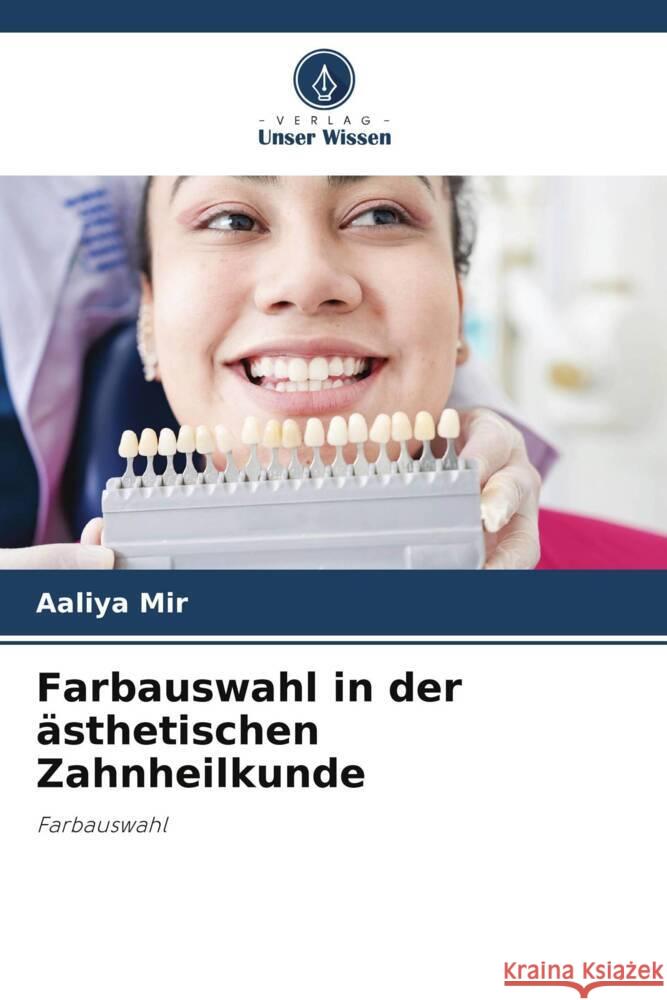 Farbauswahl in der ästhetischen Zahnheilkunde Mir, Aaliya 9786208285807 Verlag Unser Wissen - książka
