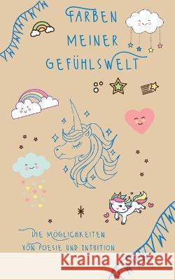 Farben meiner Gefühlswelt: Die Möglichkeiten von Poesie und Intuition Tina Hüsch 9783744873598 Books on Demand - książka
