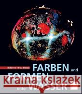 Farben und Formen unter Wasser : Reef Art Frei, Herbert; Brümmer, Franz 9783613507210 pietsch Verlag - książka