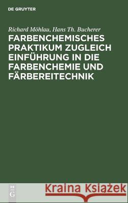 Farbenchemisches Praktikum: Zugleich Einführung in Die Farbenchemie Und Färbereitechnik Richard Hans Th Möhlau Bucherer, Hans Th Bucherer 9783112433737 De Gruyter - książka