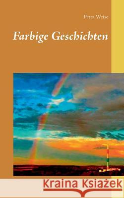 Farbige Geschichten Petra Weise 9783744834247 Books on Demand - książka