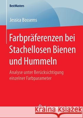 Farbpräferenzen Bei Stachellosen Bienen Und Hummeln: Analyse Unter Berücksichtigung Einzelner Farbparameter Bossems, Jessica 9783658097981 Springer Spektrum - książka