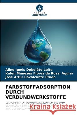 Farbstoffadsorption Durch Verbundwerkstoffe Aline Ignes Deboleto Leite Kelen Menezes Flores de Rossi Aguiar Jose Artur Cavalcante Prado 9786205774908 Verlag Unser Wissen - książka