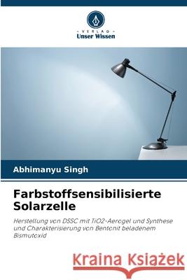 Farbstoffsensibilisierte Solarzelle Abhimanyu Singh 9786207561629 Verlag Unser Wissen - książka