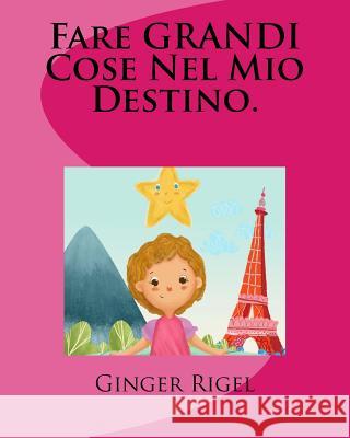 Fare GRANDI Cose Nel Mio Destino. Rigel, Ginger 9781987441185 Createspace Independent Publishing Platform - książka