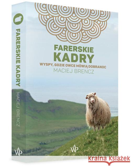 Farerskie kadry. Wyspy, gdzie owce mówią dobranoc Brencz Maciej 9788379761579 Poznańskie - książka