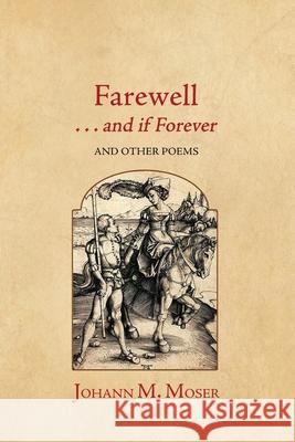 Farewell . . . and if Forever: and Other Poems Johann M. Moser 9781964001074 Diamond Ledge Press - książka