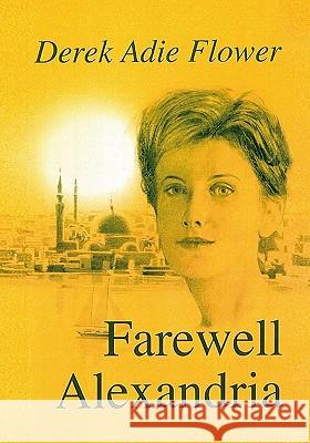 Farewell Alexandria Derek Adie Flower 9781441480545 Createspace - książka