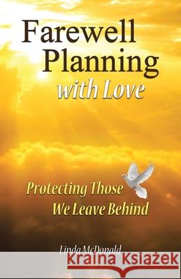 Farewell Planning With Love: Protecting Those We Leave Behind Linda McDonald 9781662445019 Page Publishing, Inc. - książka