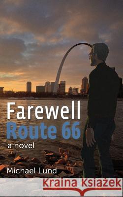 Farewell, Route 66 Michael Lund John Lund 9781596301085 Beachhouse Books - książka