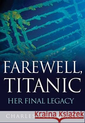 Farewell, Titanic: Her Final Legacy Charles Pellegrino 9780470873878  - książka