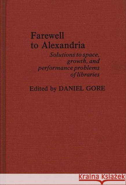 Farewell to Alexandria: Solutions to Space, Growth, and Performance Problems of Libraries Gore, Daniel 9780837185873 Greenwood Press - książka