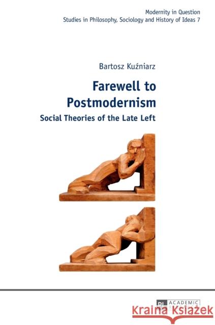 Farewell to Postmodernism: Social Theories of the Late Left Kowalska, Malgorzata 9783631626771 Peter Lang Gmbh, Internationaler Verlag Der W - książka