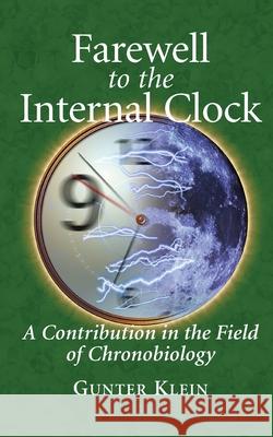 Farewell to the Internal Clock: A Contribution in the Field of Chronobiology Klein, Gunter 9781489991959 Springer - książka