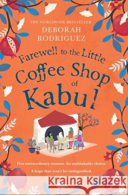 Farewell to The Little Coffee Shop of Kabul: the unmissable final instalment in the internationally bestselling series Deborah Rodriguez 9781408728093 Little, Brown Book Group - książka