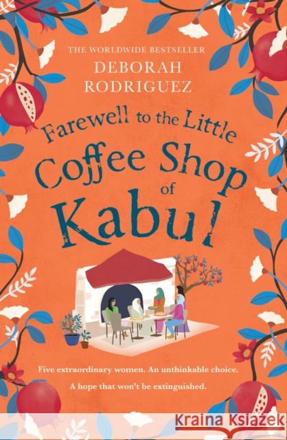 Farewell to The Little Coffee Shop of Kabul: the unmissable final instalment in the internationally bestselling series Deborah Rodriguez 9781408728109 Little, Brown - książka
