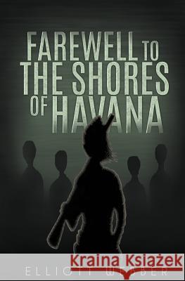 Farewell to the Shores of Havana Elliott Webber 9781523328741 Createspace Independent Publishing Platform - książka