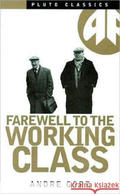 Farewell to the Working Class: An Essay on Post-Industrial Socialism Andre Gorz 9780861043644 Pluto Press (UK) - książka