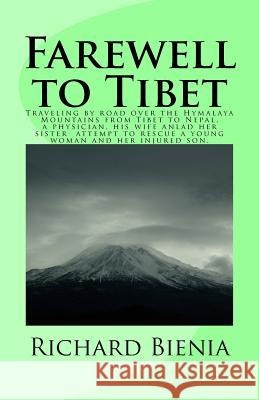 Farewell to Tibet: mountains from Tibet to Nepal three tourists attempt of rescue a young woman and her injured son Bienia, Richard 9781539175131 Createspace Independent Publishing Platform - książka