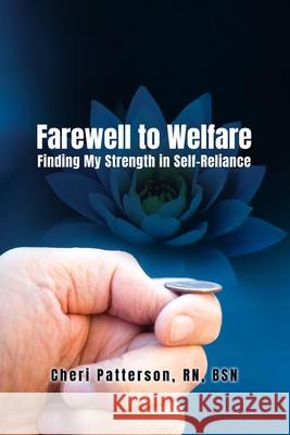 Farewell to Welfare: Finding My Strength in Self-Reliance Bsn Patterson 9781636614571 Dorrance Publishing Co. - książka