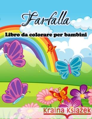 Farfalla libro da colorare per bambini: Carino farfalle disegni da colorare per ragazze e ragazzi, bambini e bambini in età prescolare Karla E 9788775778768 Emily Publishing - książka