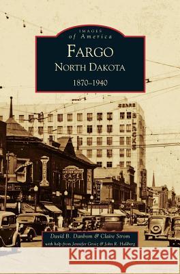 Fargo, North Dakota: 1870-1940 Claire Strom David B. Danborn David B. Danbom 9781531613709 Arcadia Library Editions - książka