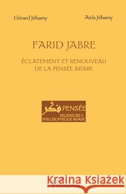 Farid Jabre: Eclatement et renouveau de la pensée arabe Jehamy, Gerard 9782343106687 Editions L'Harmattan - książka