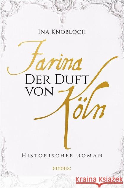 Farina - Der Duft von Köln : Historischer Roman Knobloch, Ina 9783954519941 Emons - książka