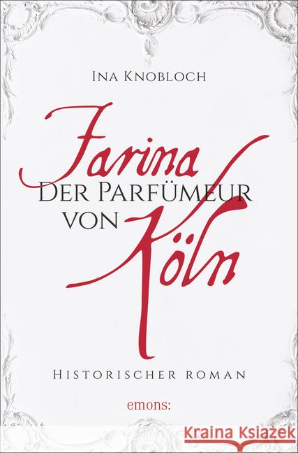Farina - Der Parfumeur von Köln : Historischer Roman Knoblauch, Ina 9783954517473 Emons - książka