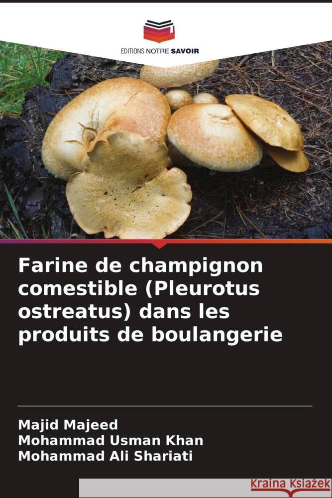 Farine de champignon comestible (Pleurotus ostreatus) dans les produits de boulangerie Majeed, Majid, Khan, Mohammad Usman, Shariati, Mohammad Ali 9786207107599 Editions Notre Savoir - książka