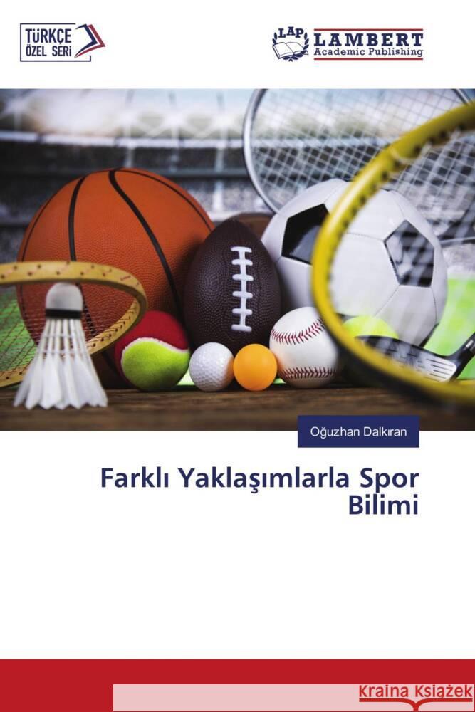 Farkli Yaklasimlarla Spor Bilimi Dalkiran, Oguzhan 9786203198591 LAP Lambert Academic Publishing - książka