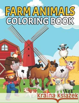 Farm Animals Coloring book: Cute Farm Animal Coloring Book for Kids - Fun Coloring Pages of Animals on the Farm - Horses Cows Pig Chickens Ducks and more. Monances Press Publishing 9798725767681 Independently Published - książka
