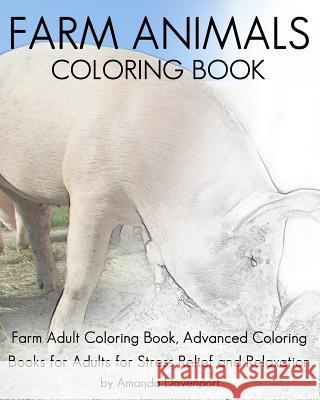 Farm Animals Coloring Book: Farm Adult Coloring Book, Advanced Coloring Books for Adults for Stress Relief and Relaxation Amanda Davenport 9781530946389 Createspace Independent Publishing Platform - książka
