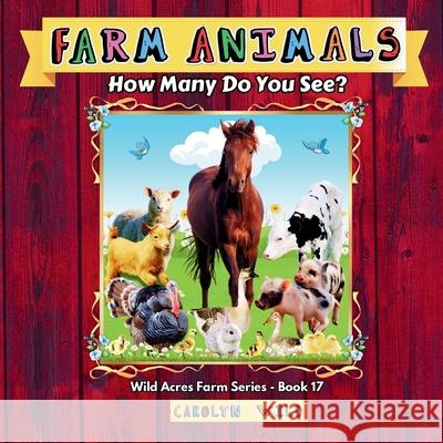 Farm Animals: How Many Do You See? Carolyn Wild 9781998062348 Wild Acres Books - książka