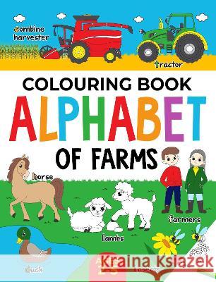 Farm Colouring Book for Children: Alphabet of Farms for Boys & Girls: Ages 2-5: Tractors, Animals and more Fairywren Publishing 9781915454102 Fairywren Publishing - książka
