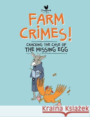 Farm Crimes: Cracking the Case of the Missing Egg Sandra Dumais 9781771476447 Owlkids - książka