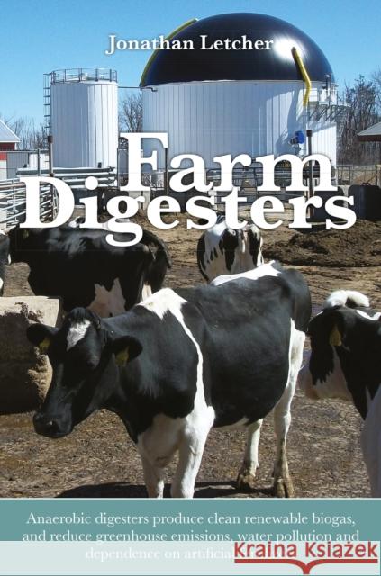 Farm Digesters Anaerobic Digesters Produce Clean Renewable Biogas, and Reduce Greenhouse Emissions, Water Pollution and Dependence on Artificial Ferti Letcher, Jonathan 9780857842329  - książka