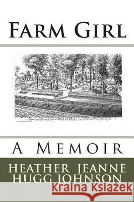 Farm Girl: A Memoir Heather Jeanne Hugg Johnson 9781986026321 Createspace Independent Publishing Platform - książka