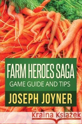 Farm Heroes Saga Game Guide and Tips Joseph Joyner Joyner Joseph 9781630227371 Comic Stand - książka