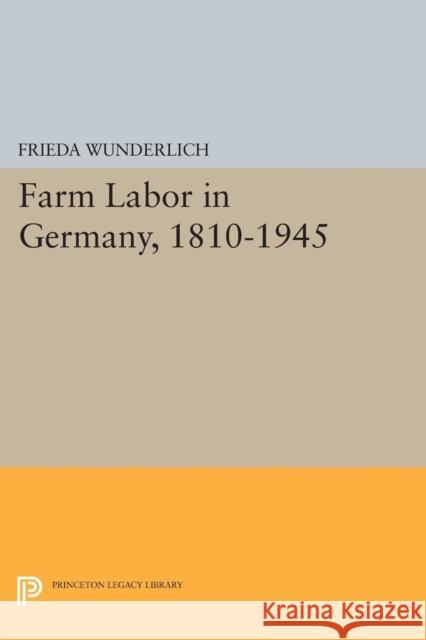 Farm Labor in Germany, 1810-1945 Wunderlich, Frieda 9780691625843 John Wiley & Sons - książka