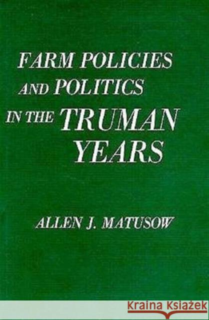 Farm Policies and Politics in the Truman Years Allen J. Matusow 9780674295001 Harvard University Press - książka