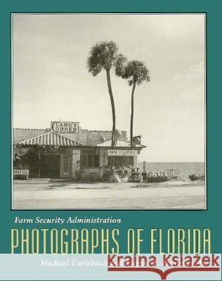 Farm Security Administration Photographs of Florida Michael Carlebach Eugene F., Jr. Provenzo 9780813012131 University Press of Florida - książka