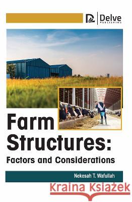 Farm Structures: Factors and Considerations Nekesah T 9781774695180 Delve Publishing - książka