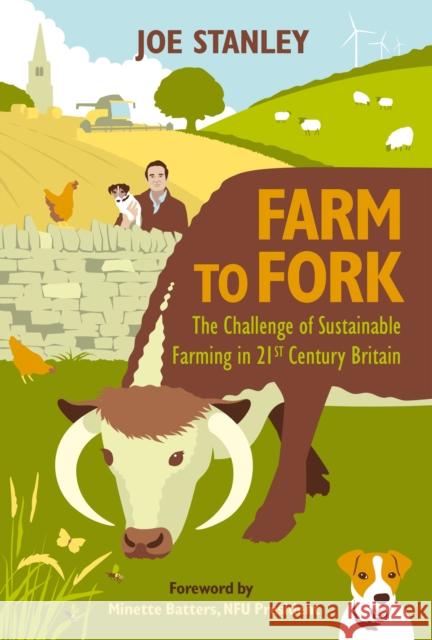 Farm to Fork: The Challenge of Sustainable Farming in 21st Century Britain Joe Stanley 9781846893544 Quiller Publishing Ltd - książka