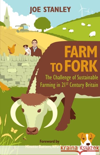 Farm to Fork: The Challenge of Sustainable Farming in 21st Century Britain Joe Stanley 9781846893926 Quiller Publishing Ltd - książka