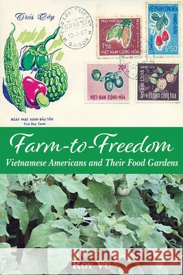 Farm-to-Freedom: Vietnamese Americans and Their Food Gardens Roy Vu 9781648431852 Texas A&M University Press - książka