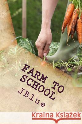 Farm to School: personal observations, suggestions and roads to success J. Blue 9781523960194 Createspace Independent Publishing Platform - książka